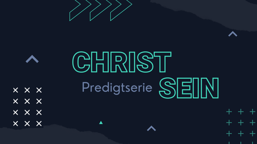 Predigtserie_Christ_Sein